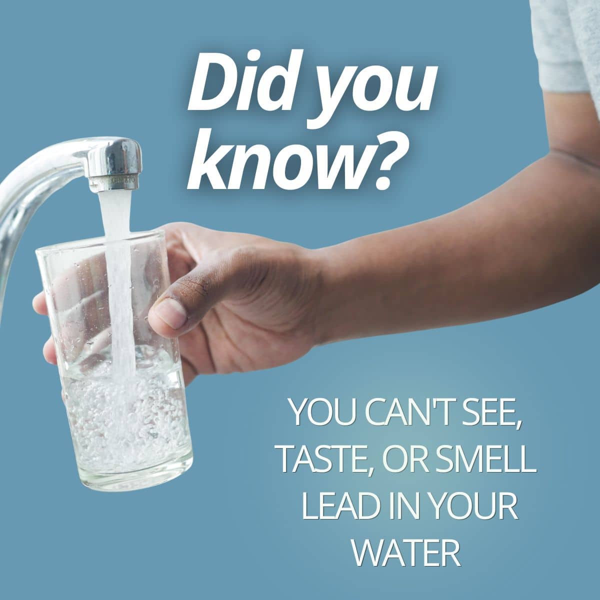 How to test for lead in water. You can't see, taste, or smell it.